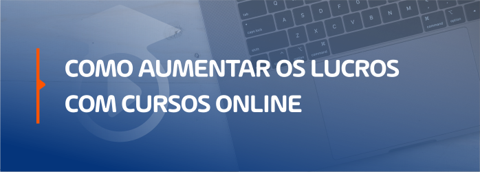 Como aumentar os lucros com cursos online