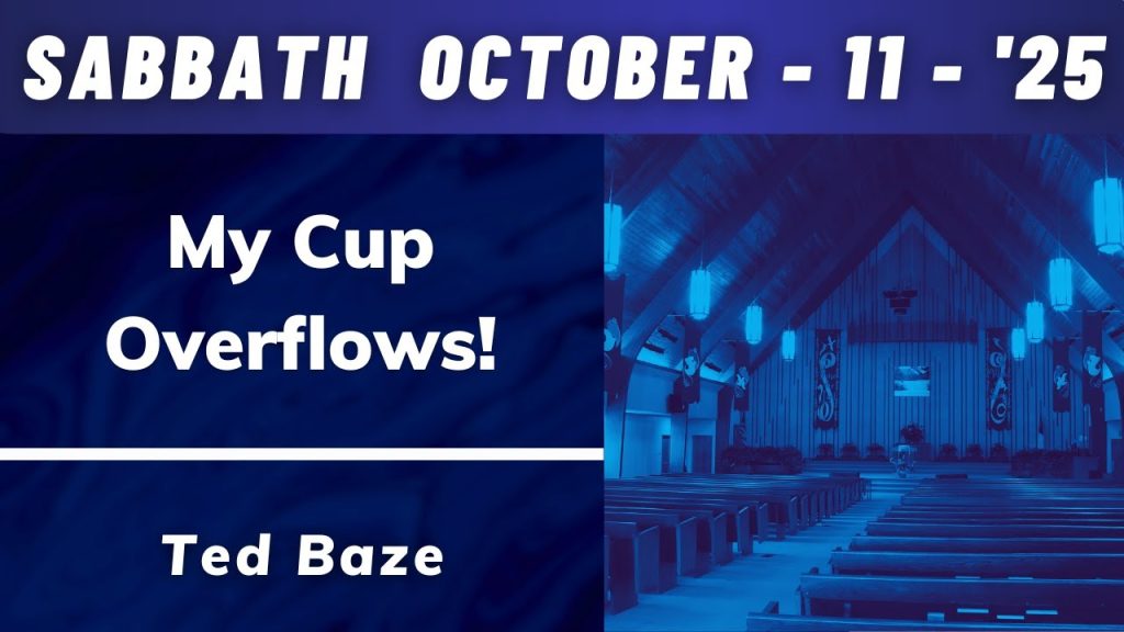 Sabbath Service – My Cup Overflows – Pastor Ted Baze