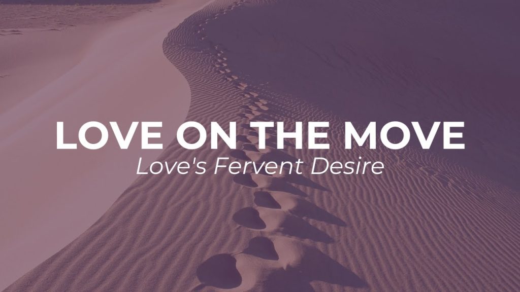 Love On The Move: Love’s Fervent Desire
