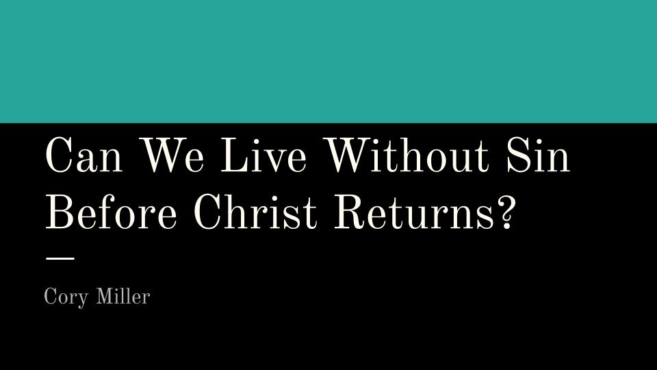 Can We Live Without Sin Before Christ Returns?