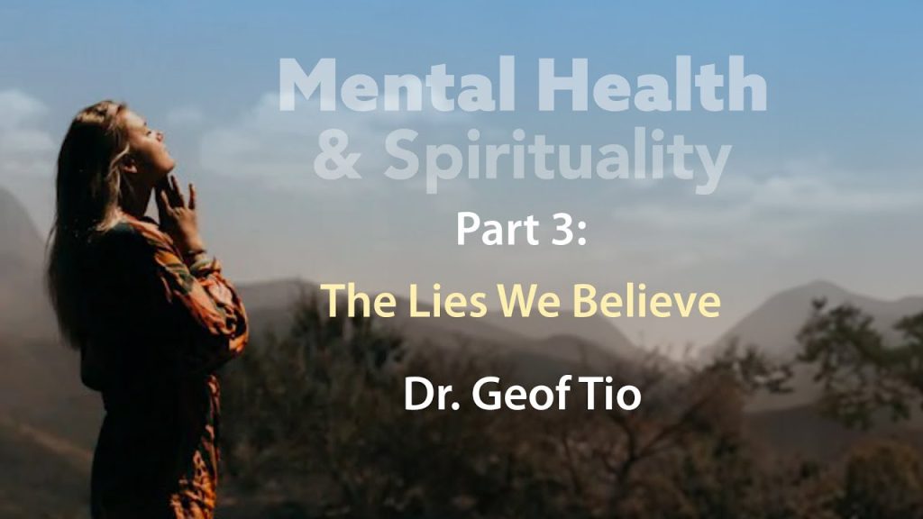 The Lies We Believe (Mental Health & Spirituality – Part 3)