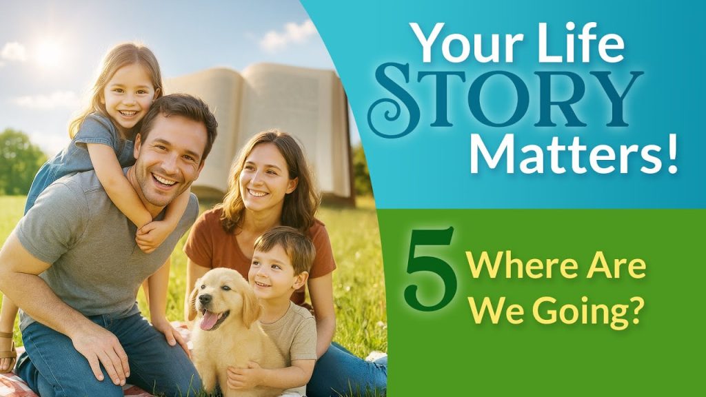 Your Life Story Matters!  |  Program 5: Where Are We Going?