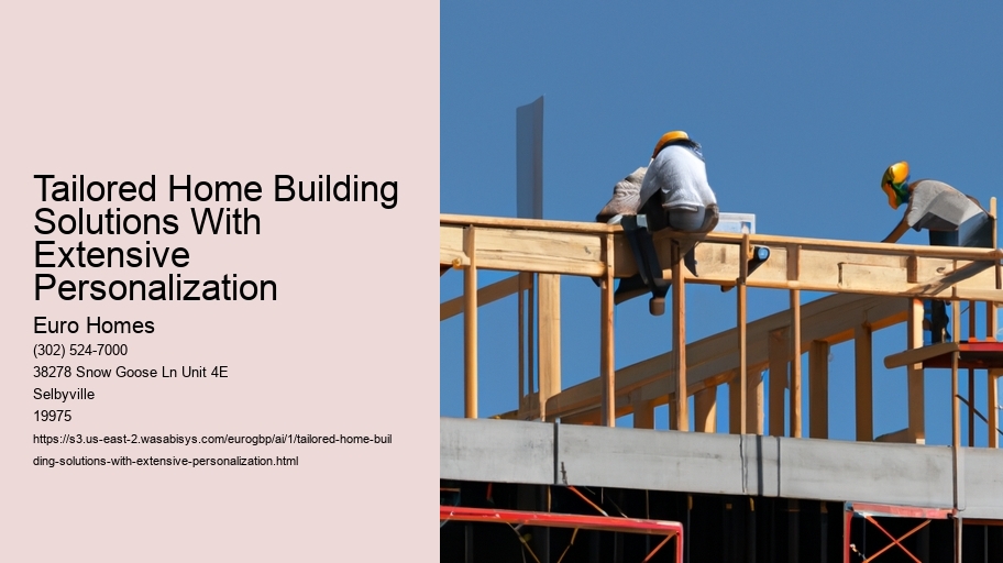 Tailored Home Building Solutions With Extensive Personalization