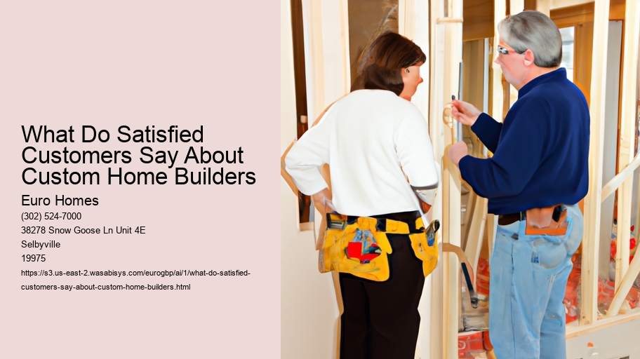 What Do Satisfied Customers Say About Custom Home Builders