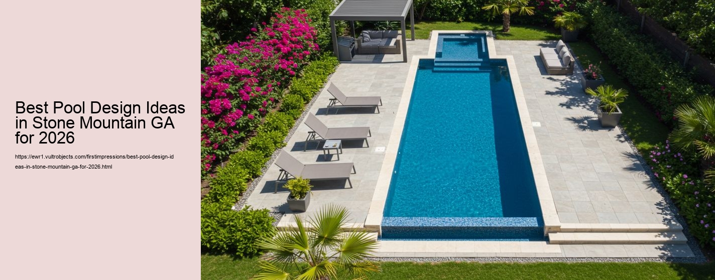Best Pool Design Ideas in Stone Mountain GA for 2026 Best Pool Design Ideas in Stone Mountain GA for 2026
