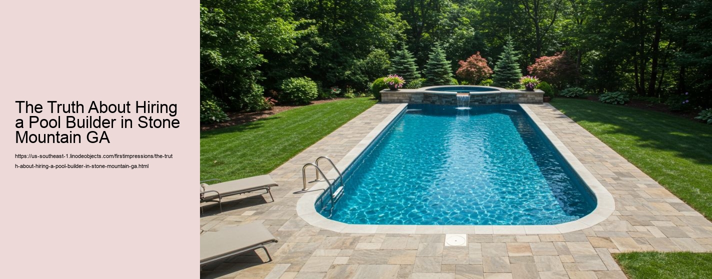 The Truth About Hiring a Pool Builder in Stone Mountain GA
