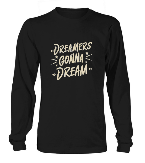 dreamers gonna dream Long sleeved Unisex