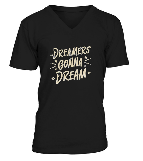dreamers gonna dream V-Neck T-shirt