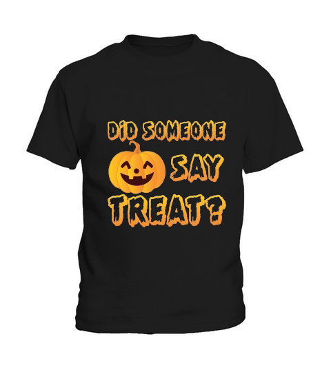DID SOMEONE SAY TRERT HALLOWEEN Kids T-Shirt