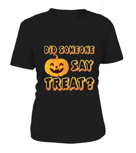 DID SOMEONE SAY TRERT HALLOWEEN Women's T-Shirt