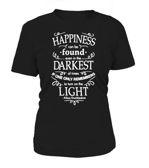 Happiness can be found in the darkest of times white Women's T-Shirt