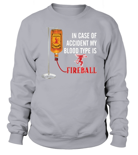In case of accident my blood type is Fireball Sweatshirt Unisex
