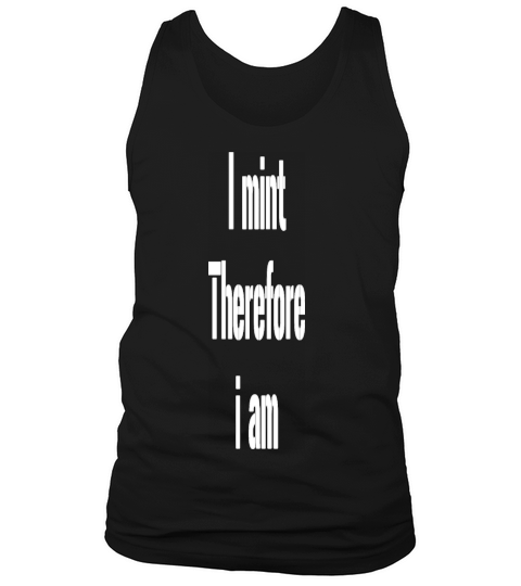 I Mint Therefore I am Tank Top Unisex