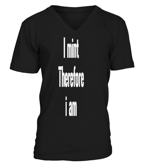 I Mint Therefore I am V-Neck T-shirt