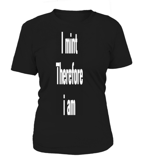 I Mint Therefore I am Women's T-Shirt