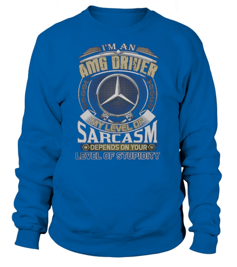 Im AMG Driver My Level Of Sarcasm Sweatshirt Unisex
