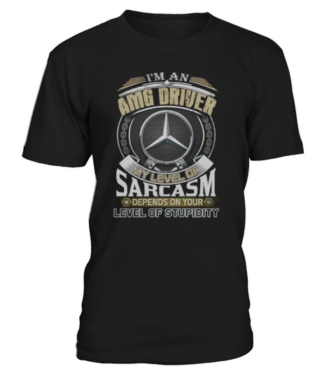 Im AMG Driver My Level Of Sarcasm T-Shirt Unisex