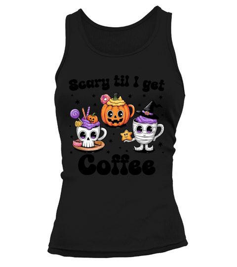 Scary Till I Get Coffee Halloween Tank top Woman