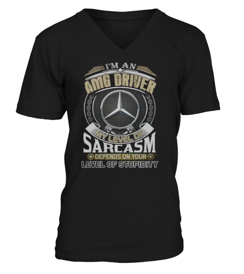 Im AMG Driver My Level Of Sarcasm V-Neck T-shirt