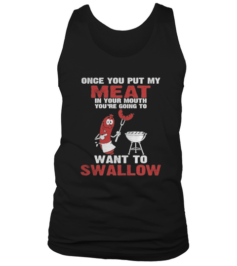 72- Once You Put My Meat In Your Mouth Tank Top Unisex