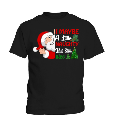 I MAYBE A LITTLE NAUGHTY BUT STILL NICE   Christmas Day Design Kids T-Shirt