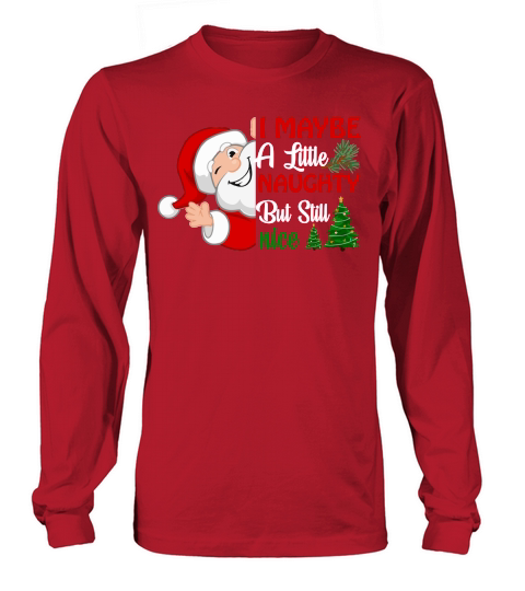 I MAYBE A LITTLE NAUGHTY BUT STILL NICE   Christmas Day Design Long sleeved Unisex