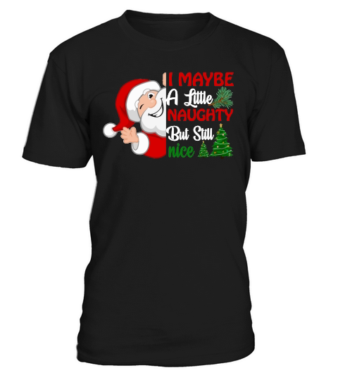 I MAYBE A LITTLE NAUGHTY BUT STILL NICE   Christmas Day Design T-Shirt Unisex