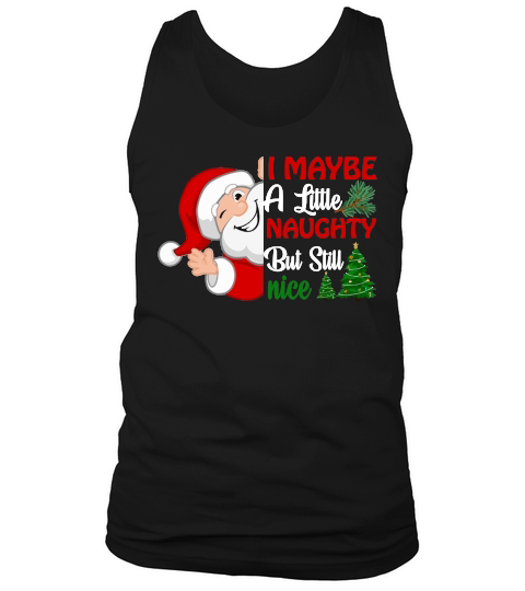 I MAYBE A LITTLE NAUGHTY BUT STILL NICE   Christmas Day Design Tank Top Unisex