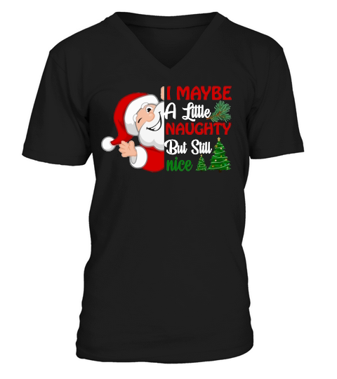 I MAYBE A LITTLE NAUGHTY BUT STILL NICE   Christmas Day Design V-Neck T-shirt
