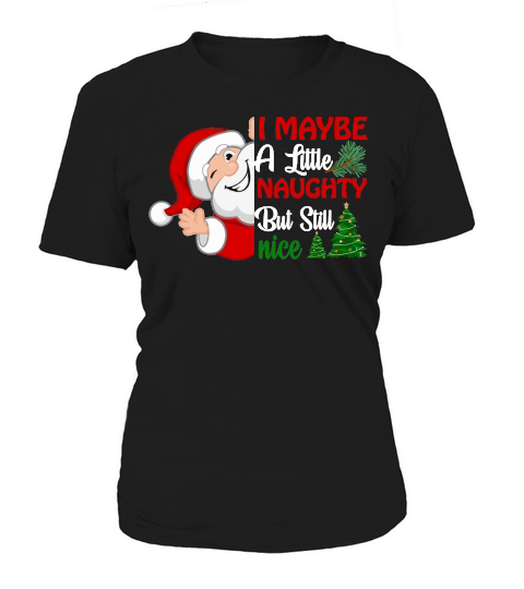 I MAYBE A LITTLE NAUGHTY BUT STILL NICE   Christmas Day Design Women's T-Shirt