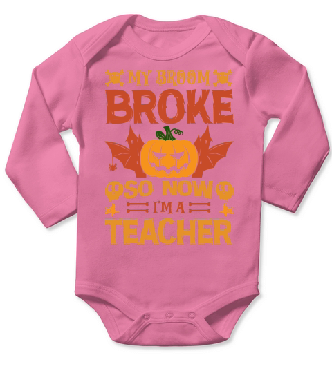My broom broke so now im a teacher halloween Long Sleeve Baby One-Piece