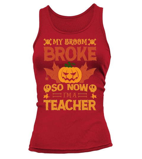 My broom broke so now im a teacher halloween Tank top Woman