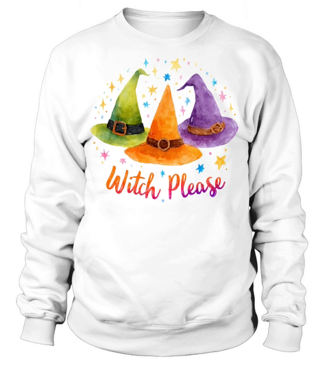 Witch Please Halloween Sweatshirt Unisex