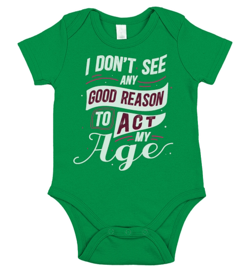 Funny I Dont See Any Good Reason To Act My Age Short Sleeve Baby One-Piece