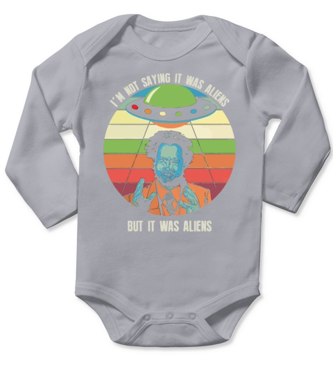 Iam not saying it was aliens but it was aliens Long Sleeve Baby One-Piece