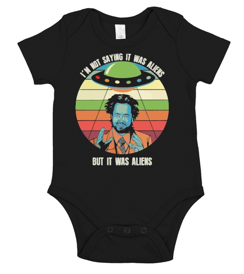 Iam not saying it was aliens but it was aliens Short Sleeve Baby One-Piece