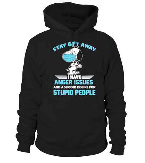 Snoopy Stay 6ft away I have anger issues shirt Hoodie Unisex