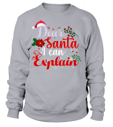 DEAR SANTA I CAN EXPLAIN   Christmas Day Design Sweatshirt Unisex