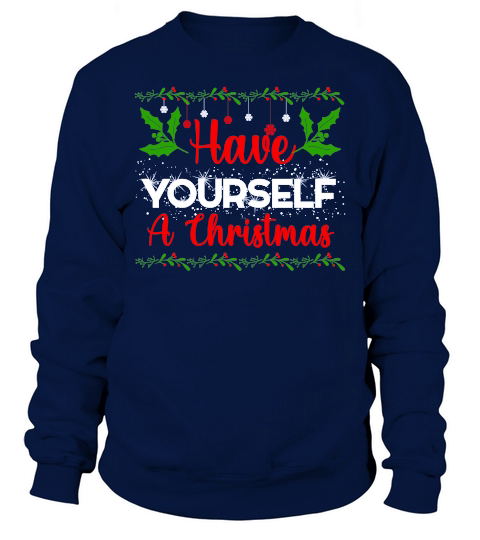 HAVE YOURSELF A CHRISTMAS Sweatshirt Unisex