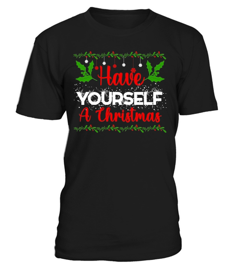 HAVE YOURSELF A CHRISTMAS T-Shirt Unisex
