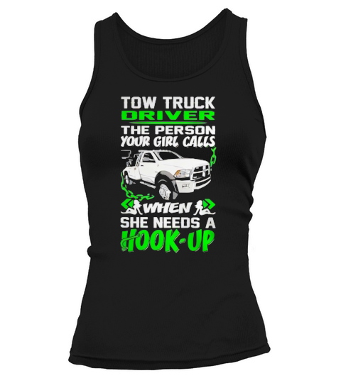 Tow Truck Driver - The Person Your Girl Calls when She needs a Hook-up Tank top Woman