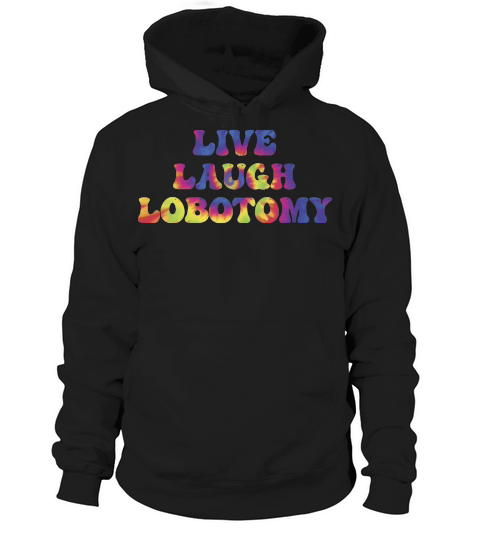 Live Laugh Lobotomy Hoodie Unisex