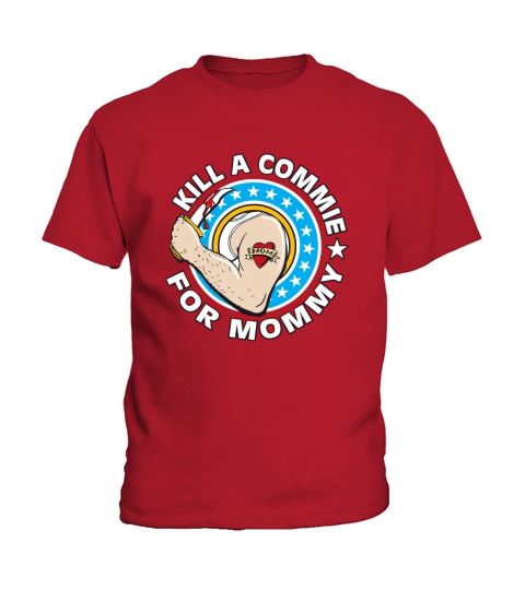 KILL A COMMIE FOR MOMMY Kids T-Shirt