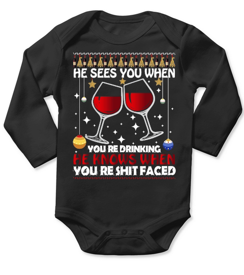 HE SEES YOU WHEN YOURE DRINKING HE KNOWS WHEN YOURE SHIT FACED   Christmas Day Design Long Sleeve Baby One-Piece