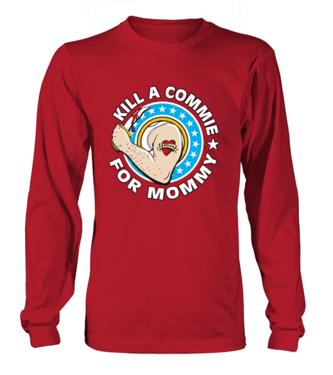 KILL A COMMIE FOR MOMMY Long sleeved Unisex