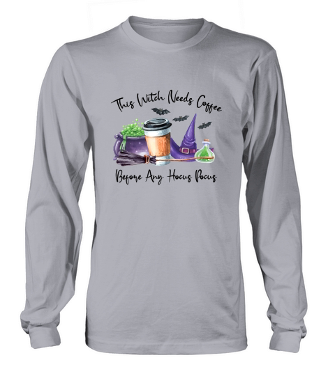 This Witch Needs Coffee Before Any Hocus Halloween Long sleeved Unisex