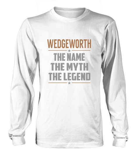 WEDGEWORTH The Name The Myth The Legend Name Shirts Long sleeved Unisex