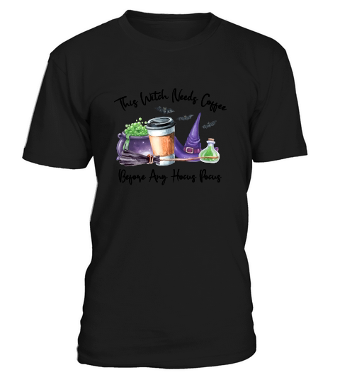 This Witch Needs Coffee Before Any Hocus Halloween T-Shirt Unisex