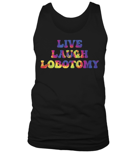 Live Laugh Lobotomy Tank Top Unisex