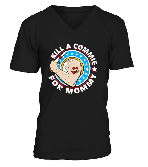 KILL A COMMIE FOR MOMMY V-Neck T-shirt